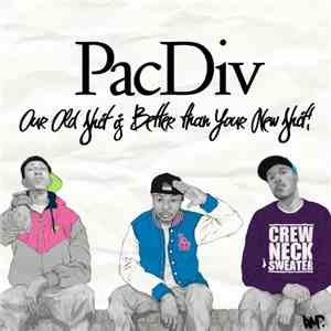 Pac Div - Our Old Shit Is Better Than Your New Shit