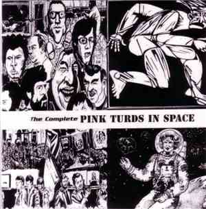 Pink Turds In Space - The Complete Pink Turds In Space