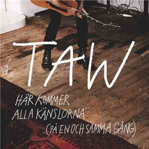 TAW - Här Kommer Alla Känslorna (På En Och Samma Gång)