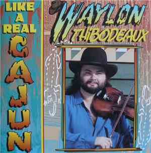 Waylon Thibodeaux - Like A Real Cajun