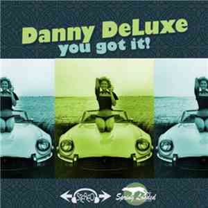 Danny Deluxe  - You Got It!