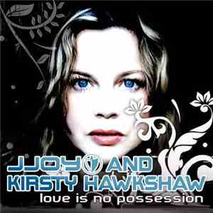 JJoy And Kirsty Hawkshaw - Love Is No Possession