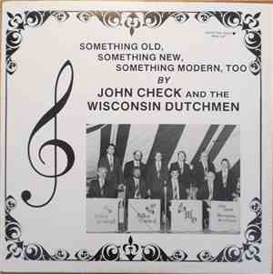 John Check And The Wisconsin Dutchmen - Something Old, Something New, Somet ...