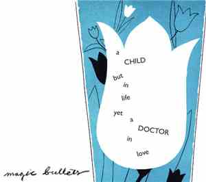 Magic Bullets - A Child But In Life Yet A Doctor In Love