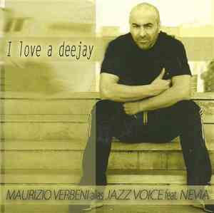 Maurizio Verbeni Alias Jazz Voice Feat. Nevia - I Love A Deejay