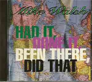 Mike Walsh - Had It, Done It, Been There, Did That