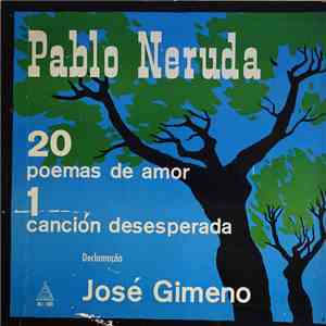 Pablo Neruda, José Gimeno - 20 Poemas De Amor 1 Cancion Desesperada