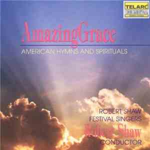 Robert Shaw Festival Singers, Robert Shaw - Amazing Grace (American Hymns A ...