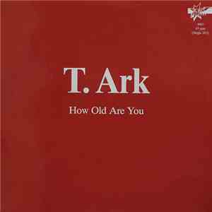 T. Ark - How Old Are You