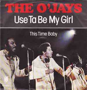 The O'Jays - Use Ta Be My Girl / This Time Baby