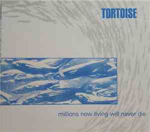 Tortoise - Millions Now Living Will Never Die
