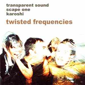 Transparent Sound With Scape One And Karoshi - Twisted Frequencies