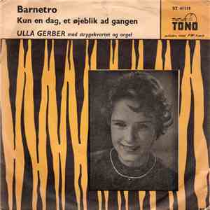Ulla Gerber - Barnetro / Kun En Dag, Et Øjeblik Ad Gangen