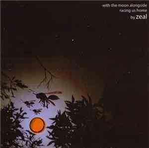 Zeal  - With The Moon Alongside Racing Us Home