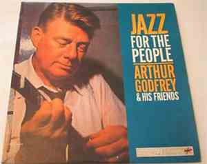 Arthur Godfrey - Jazz For The People