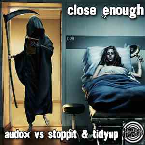 Audox Vs Stoppit & Tidyup - Close Enough