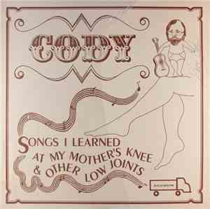 Cody - Songs I Learned At My Mother's Knee And Other Low Joints