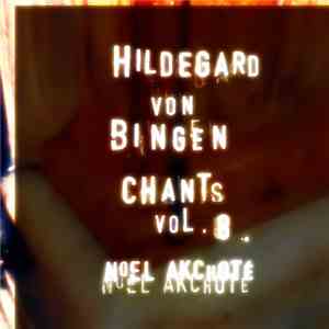 Hildegard Von Bingen, Noël Akchoté - Chants Vol. 8 (Plain Chant, Arranged F ...