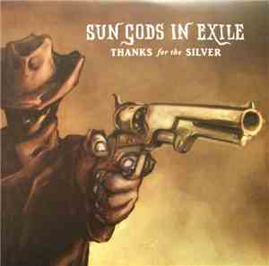 Sun Gods In Exile - Thanks For The Silver