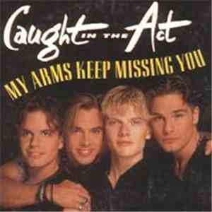Caught In The Act  - My Arms Keep Missing You