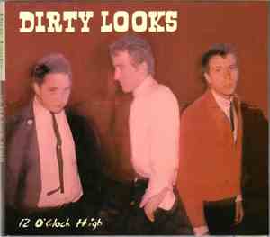 Dirty Looks - 12 O'Clock High
