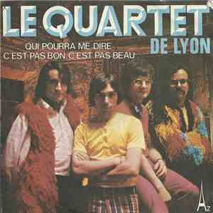 Le Quartet De Lyon - Qui Pourra Me Dire / C'est Pas Bon, C'est Pas Beau