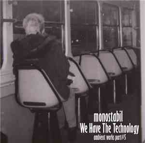Monostabil - We Have The Technology #Ambient Works Part​​#​​05 1997​-​2011