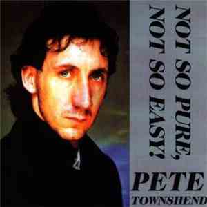 Pete Townshend - Not So Pure, Not So Easy!
