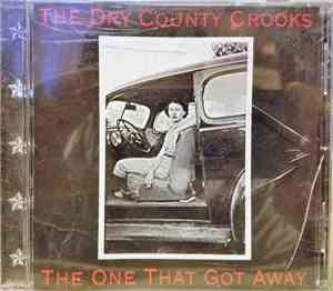 The Dry County Crooks - The One That Got Away