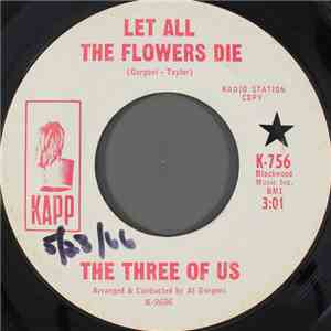 The Three Of Us  - Let All The Flowers Die / One Golden Day