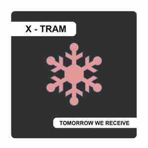 X - Tram - Tomorrow We Receive