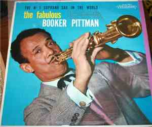 Booker Pittman - The No 1 Soprano Sax In The World The Fabulous Booker Pitt ...