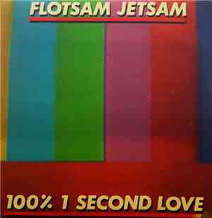 Flotsam Jetsam - 100% 1 Second Love