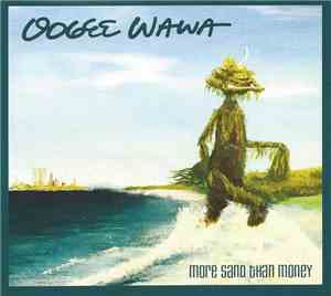 Oogee Wawa - More Sand Than Money