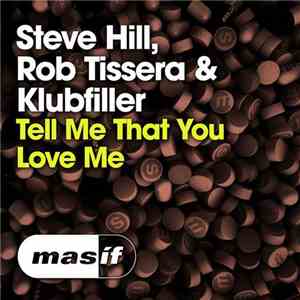 Steve Hill, Rob Tissera & Klubfiller - Tell Me That You Love Me