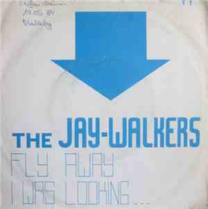 The Jay-Walkers - Fly Away / I Was Looking...