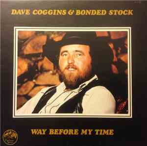 Dave Coggins And Bonded Stock - Way Before My Time