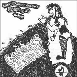 Ganjebass Grinder - Minced Grindviolence Noise Shit Demo