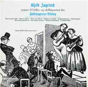 Kjeld Ingrisch - Synger 10 Folke Og Skillingsviser Fra Folkesangernes Viseb ...