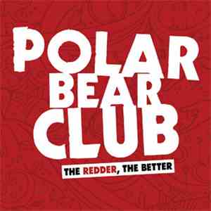 Polar Bear Club - The Redder, The Better