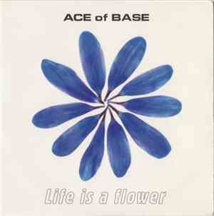Ace Of Base - Life Is A Flower
