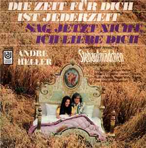 Andre Heller - Die Zeit Für Dich Ist Jederzeit / Sag Jetzt Nicht, Ich Liebe ...