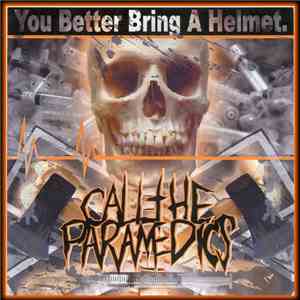 Call The Paramedics - You Better Bring A Helmet