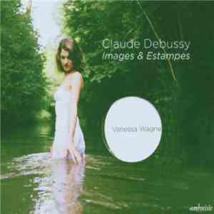 Claude Debussy, Vanessa Wagner  - Images & Estampes