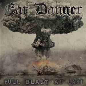 Ear Danger - Full Blast At Last