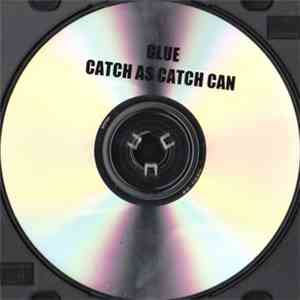 Glue  - Catch As Catch Can Remixes And B-Sides