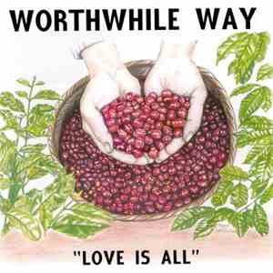 Worthwhile Way - Love Is All
