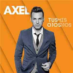 Axel - Tus Ojos Mis Ojos