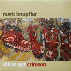Mark Knopfler - Kill To Get Crimson