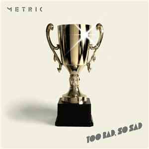 Metric - Too Bad, So Sad